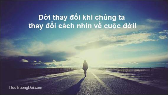 Đời thay đổi khi chúng ta thay đổi